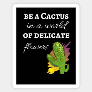 Be A Cactus In A World Of Delicate Flowers Sticker